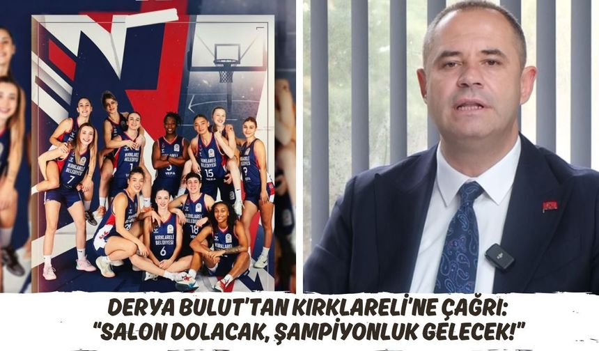 Derya Bulut’tan Kırklareli’ne Çağrı: “Salon Dolacak, Şampiyonluk Gelecek!”