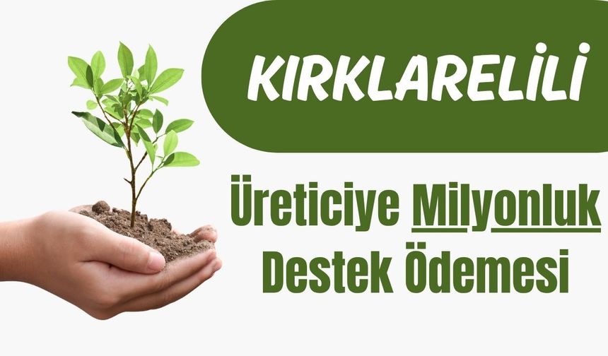Kırklarelili Üreticiye Milyonluk Destek Ödemesi