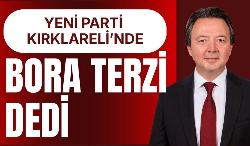 Yeni Parti Kırklareli’nde “Bora Terzi” Dedi
