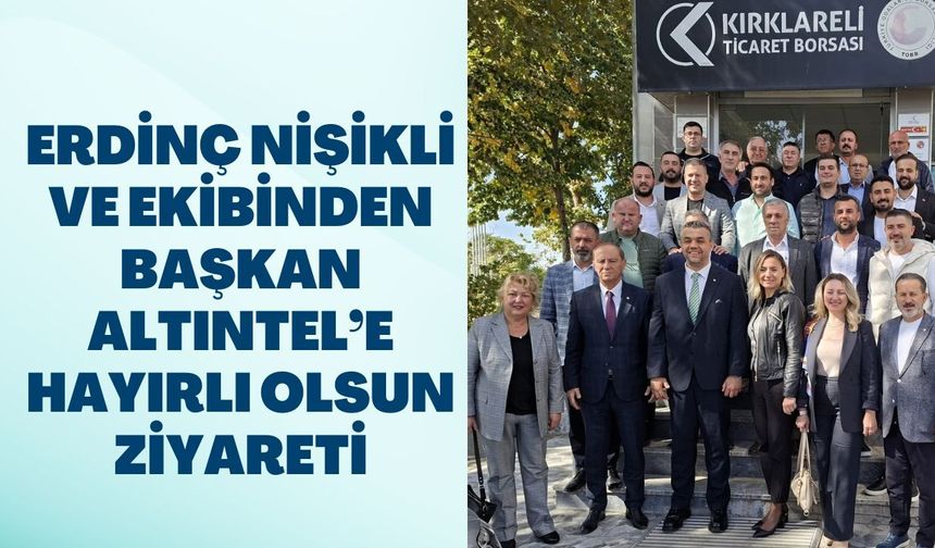 Erdinç Nişikli ve Ekibinden Başkan Altıntel’e Hayırlı Olsun Ziyareti