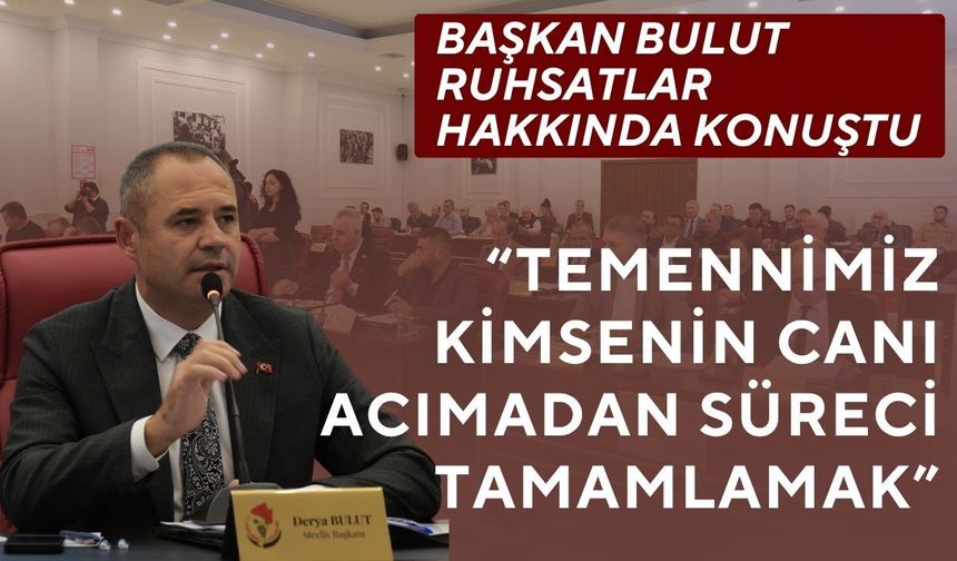 Başkan Bulut: “Temennimiz Kimsenin Canı Acımadan Süreci Tamamlamak”