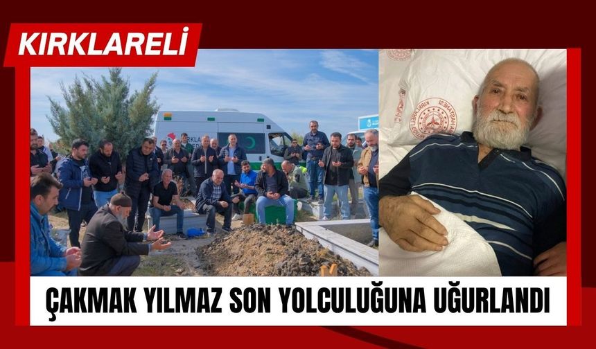 KIRKLARELİ; Çakmak Yılmaz Son Yolculuğuna Uğurlandı