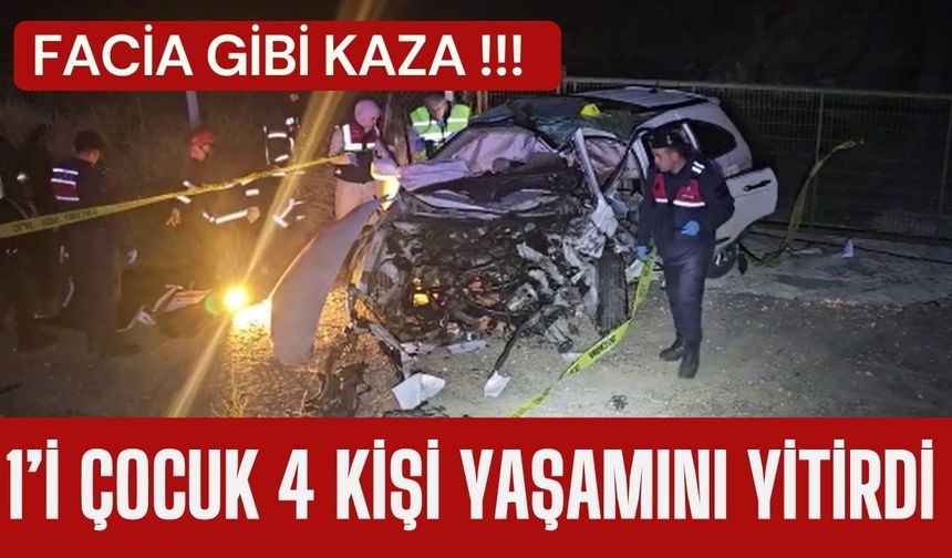 FACİA GİBİ KAZA; 1’i Çocuk 4 Kişi Yaşamını Yitirdi