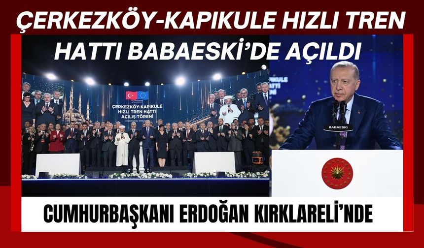 Çerkezköy-Kapıkule Hızlı Tren Hattı Babaeski’de Açıldı
