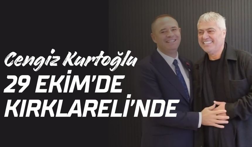 Cengiz Kurtoğlu 29 Ekim’de Kırklareli’nde!