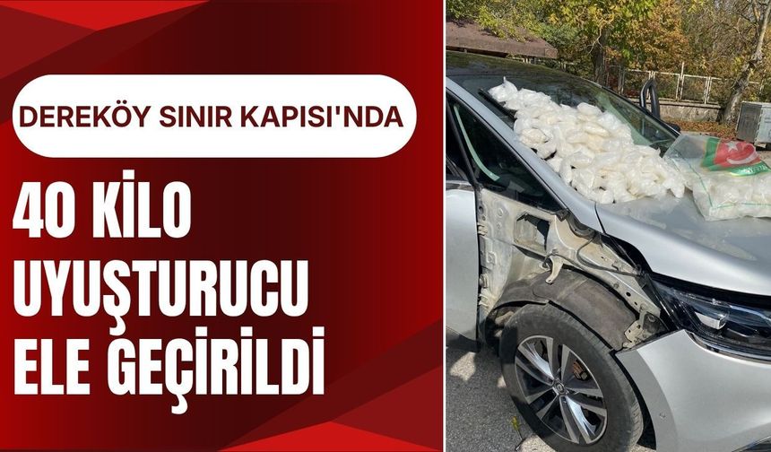 Dereköy Sınır Kapısı'nda 40 Kilo Uyuşturucu Ele Geçirildi