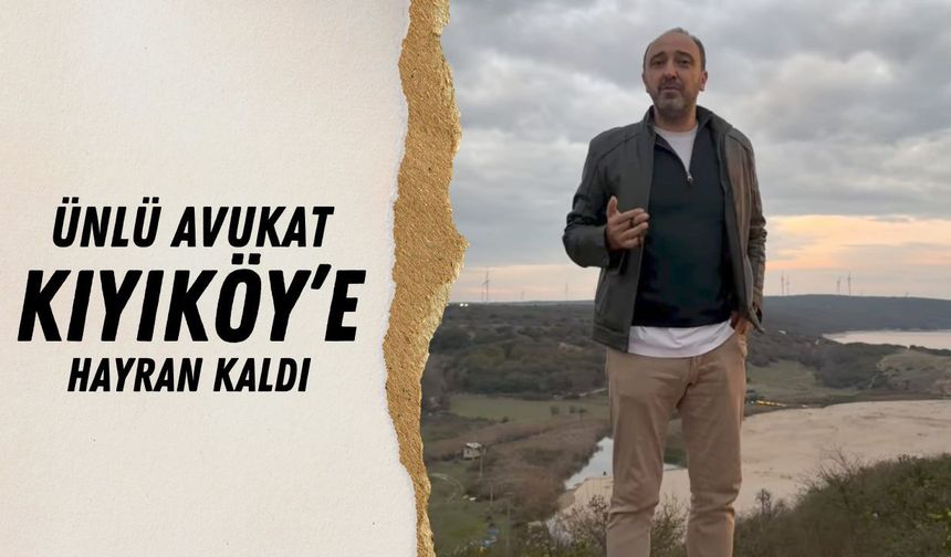 Ünlü Avukat Kıyıköy’e Hayran Kaldı