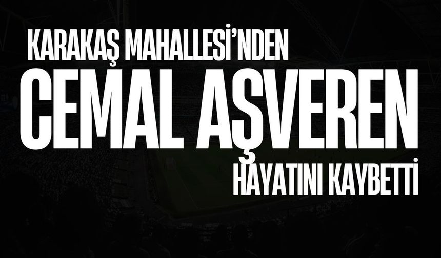 Karakaş Mahallesi’nden Cemal Aşveren Hayatını Kaybetti