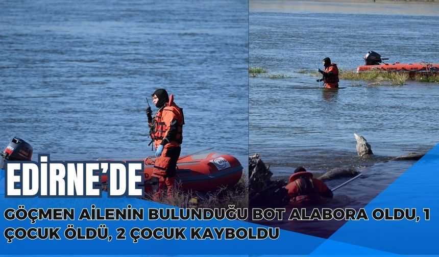 Edirne'de Göçmen Ailenin Bulunduğu Bot Alabora Oldu, 1 Çocuk Öldü, 2 Çocuk Kayboldu