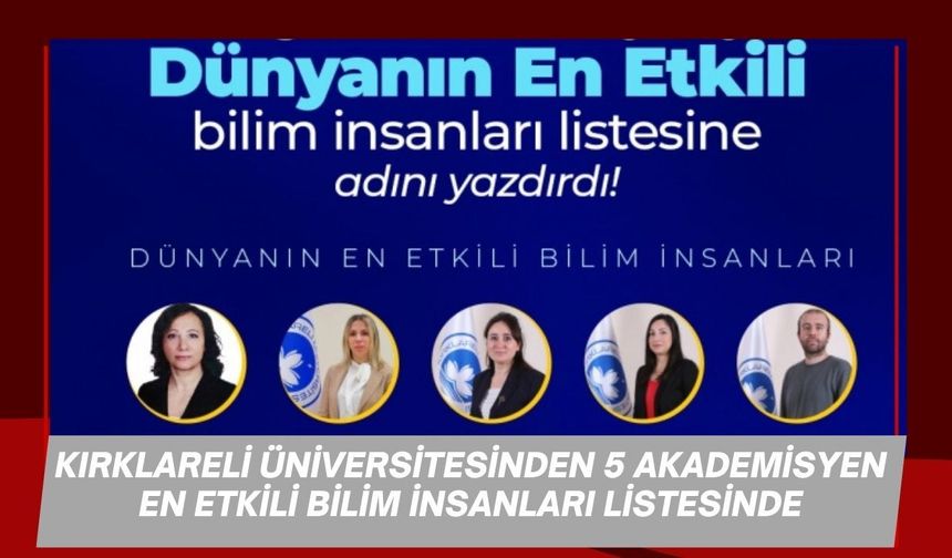 Kırklareli Üniversitesinden 5 Akademisyen En Etkili Bilim İnsanları Listesinde