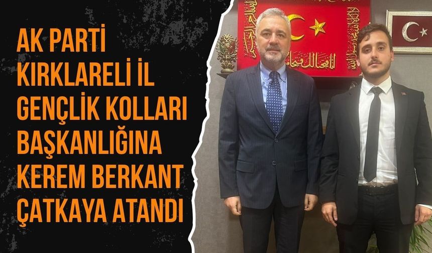 AK Parti Kırklareli İl Gençlik Kolları Başkanlığına Kerem Berkant Çatkaya Atandı