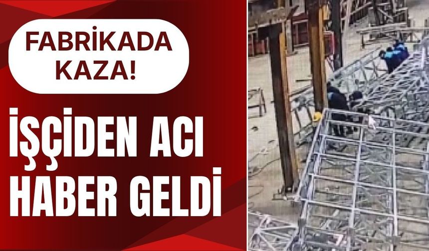 Fabrikada Kaza! İşçiden Acı Haber Geldi