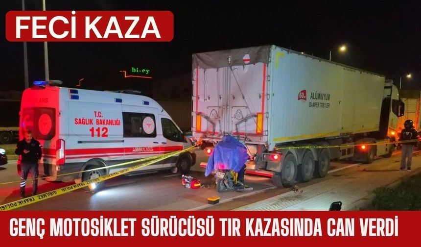 Genç Motosiklet Sürücüsü Tır Kazasında Can Verdi