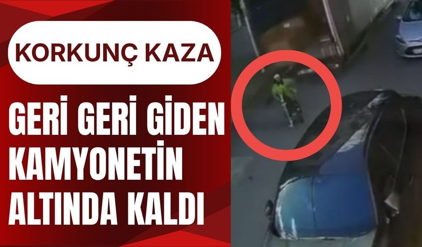 KORKUNÇ KAZA; Geri Geri Giden Kamyonetin Altında Kaldı