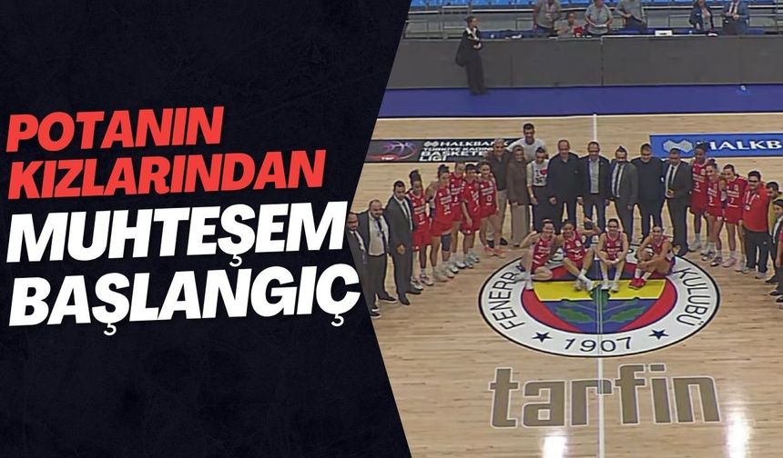 Potanın Kızlarından Muhteşem Başlangıç