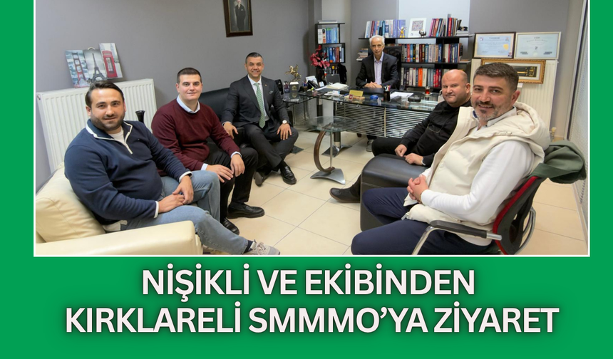 Nişikli ve Ekibinden Kırklareli SMMMO’ya Ziyaret