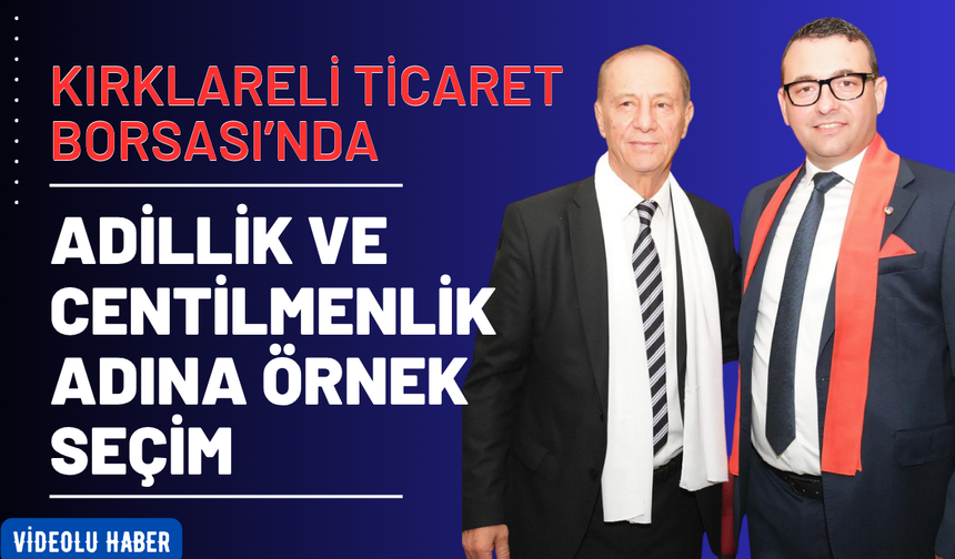 Kırklareli Ticaret Borsası’nda Adillik ve Centilmenlik Adına Örnek Seçim