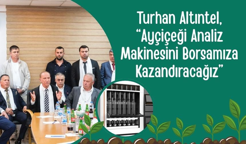 Turhan Altıntel, “Ayçiçeği Analiz Makinesini Borsamıza Kazandıracağız”