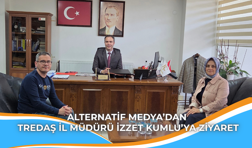 Alternatif Medya’dan TREDAŞ İl Müdürü İzzet Kumlu’ya Ziyaret