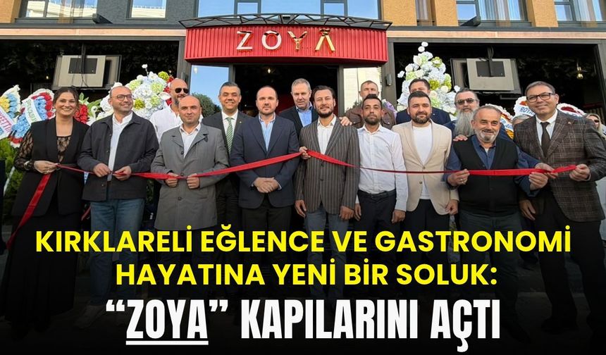 Kırklareli’nde Eğlence ve Gastronomi Hayatına Yeni Soluk; “ZOYA” Kapılarını Açtı